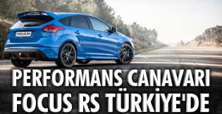 Performans canavarı Focus RS Türkiye'de