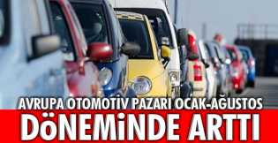 Avrupa otomotiv pazarı Ocak-Ağustos döneminde arttı