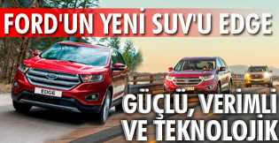 Ford Edge, sınıfının kurallarını baştan yazıyor 