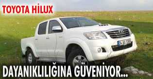 TOYOTA HİLUX: DAYANIKLILIĞINA GÜVENİYOR...