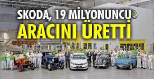 Skoda, 19 milyonuncu aracını üretti