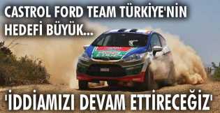 Castrol Ford Team Türkiye'nin hedefi büyük...