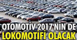 Otomotiv 2017'nin de lokomotifi olacak