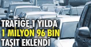 Trafiğe 1 yılda 1 milyon 96 bin taşıt eklendi 