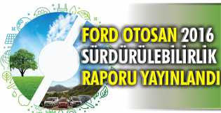 Ford Otosan 2016 Sürdürülebilirlik Raporu yayınlandı