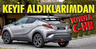 Toyota C-HR: Keyif aldıklarımdan