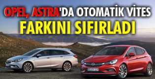 Opel, Astra'da otomatik vites farkını sıfırladı