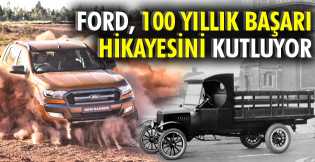 Ford, 100 yıllık başarı hikayesini kutluyor