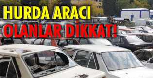 Hurda aracı olanlar dikkat