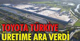 Toyota Türkiye, üretime ara verdi