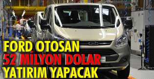 Ford Otosan, 52 milyon dolar yatırım yapacak