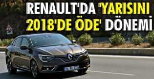 Renault'da 'Yarısını 2018'de öde' dönemi