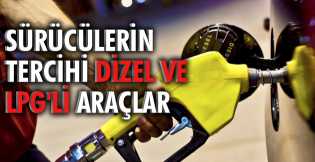 Sürücülerin tercihi dizel ve LPG'li araçlar