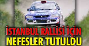 İstanbul Rallisi için nefesler tutuldu 