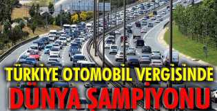 Türkiye otomobil vergisinde dünya şampiyonu