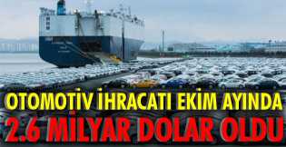 Otomotiv ihracatı ekim ayında 2.6 milyar dolar oldu