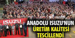 Anadolu Isuzu'nun üretim kalitesi tescillendi