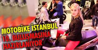 Motobike İstanbul 10. buluşmasına hazırlanıyor