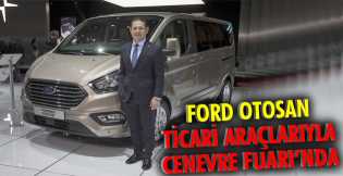 Ford Otosan ticari araçlarıyla Cenevre Fuarı’nda