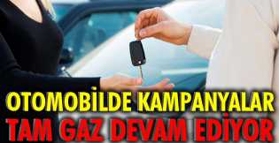 Otomobilde kampanyalar tam gaz devam ediyor