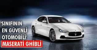 Maserati Ghibli, "Sınıfının En Güvenli Otomobili"