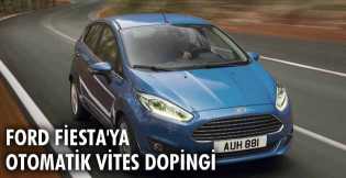 Ford Fiesta'ya otomatik vites dopingi