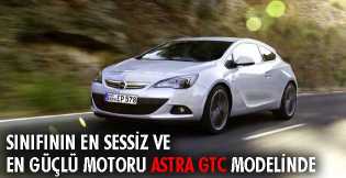 Sınıfının En Sessiz ve En Güçlü Motoru Astra GTC Modelinde