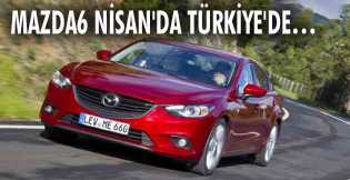 Mazda6 Nisan'da Türkiye'de…