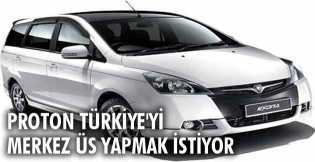 Proton Türkiye'yi merkez üs yapmak istiyor