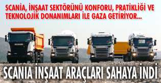 SCANIA İNŞAAT ARAÇLARI SAHAYA İNDİ 