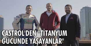 Castrol'den "Titanyum Gücünde Yaşayanlar" Kampanyası