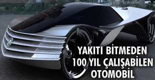 Yakıtı bitmeden 100 yıl çalışabilen otomobil yaptılar