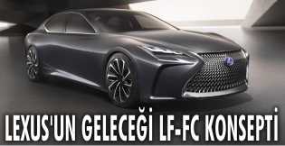 Lexus'un geleceği LF-FC Konsepti...