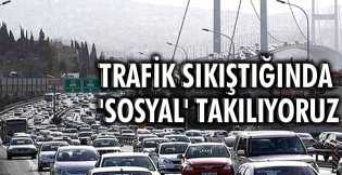 Trafik sıkıştığında 'sosyal' takılıyoruz