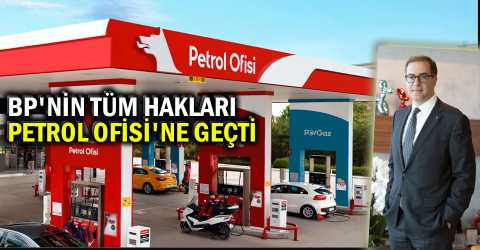  BP, Petrol Ofisi’ne resmen katıldı