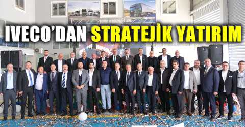 IVECO’dan Hatay’a lojistik yatırım
