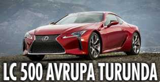 Lexus'un Süper Coupe'si LC 500 Avrupa Turunda