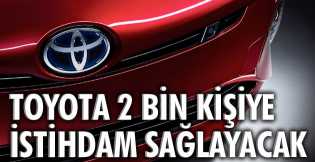 Toyota 2 bin kişiye istihdam sağlayacak